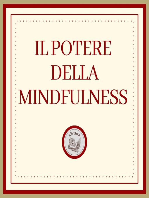 Title details for Il potere della MINDFULNESS by LIBROTEKA - Available